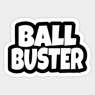 BALL BUSTER Funny T-Shirt - Sarcastic Adult Humor Graphic Tee - Novelty Gag Gift Shirt for Men Sticker